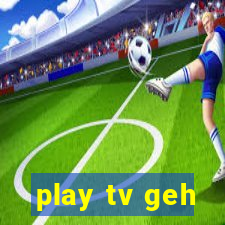 play tv geh